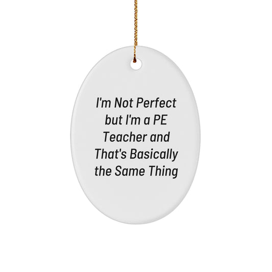 Funny PE Teacher Gifts for Men Friends Coworkers - 'I'm Not Perfect' Oval Ornament, White, 3.25' Tall, Perfect for Christmas - Image 1