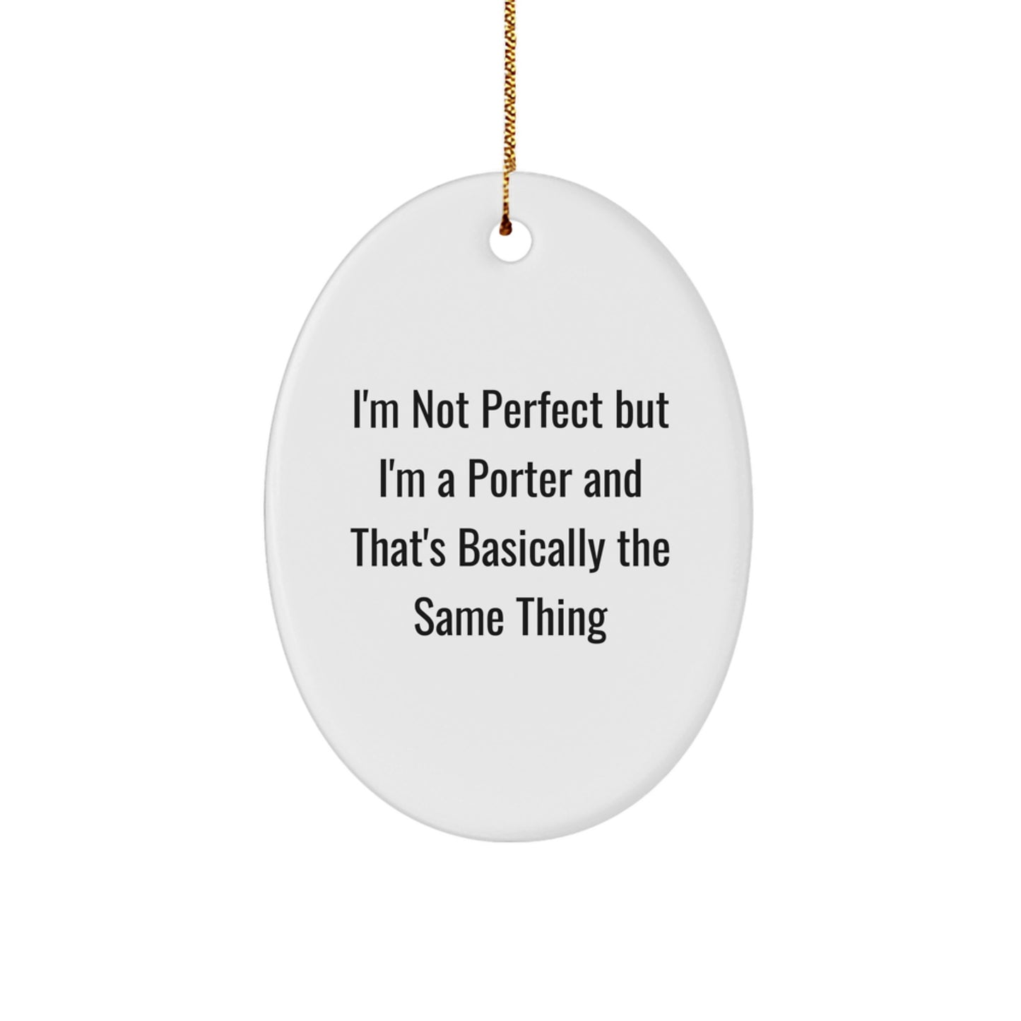 Funny Porter Gifts for Men - Oval Ornament with 'I'm Not Perfect But I'm A Porter And That's Basically The Same Thing' Quote, Christmas Unique Gifts from Family to Friends - Image 1