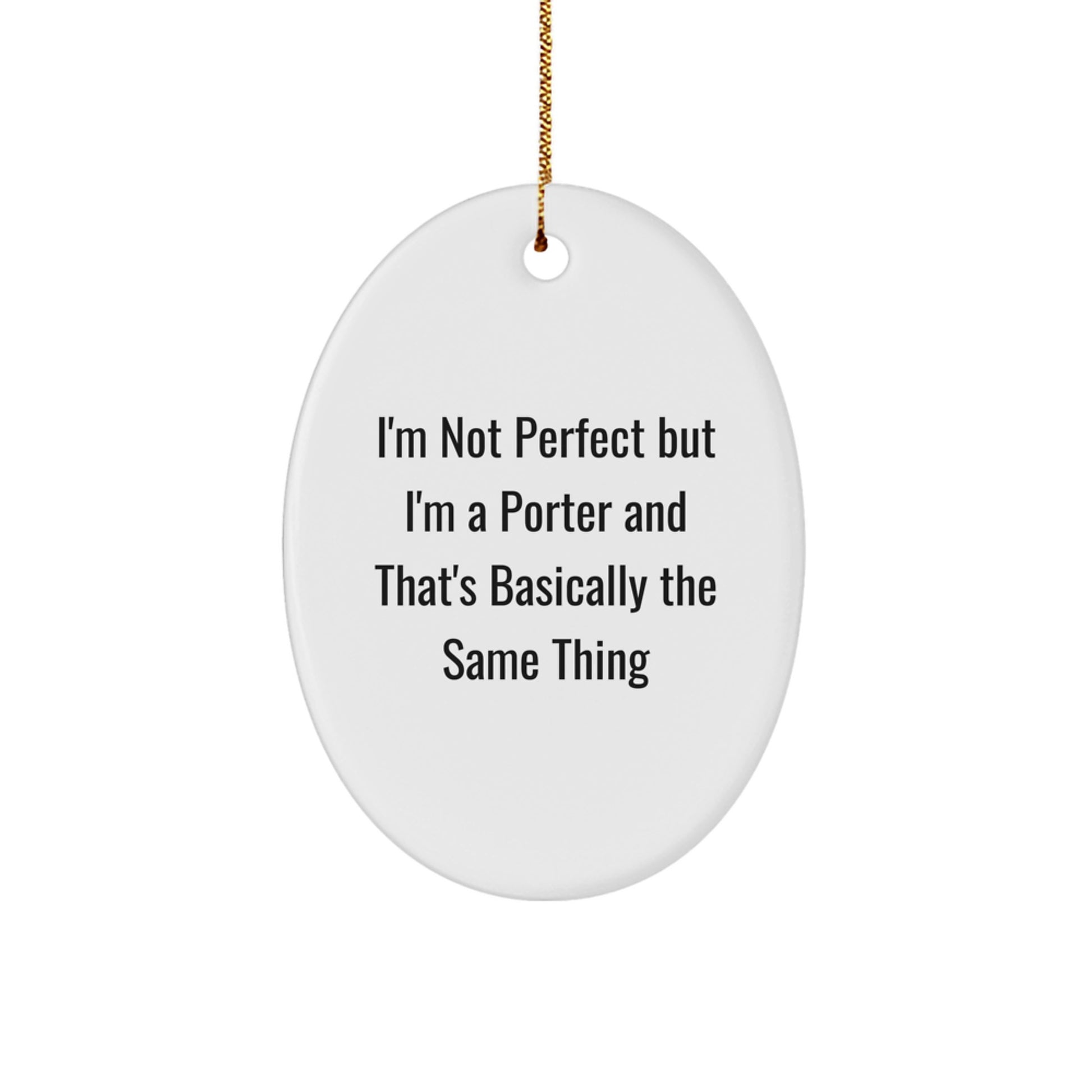 Funny Porter Gifts for Men - Oval Ornament with 'I'm Not Perfect But I'm A Porter And That's Basically The Same Thing' Quote, Christmas Unique Gifts from Family to Friends - Image 1