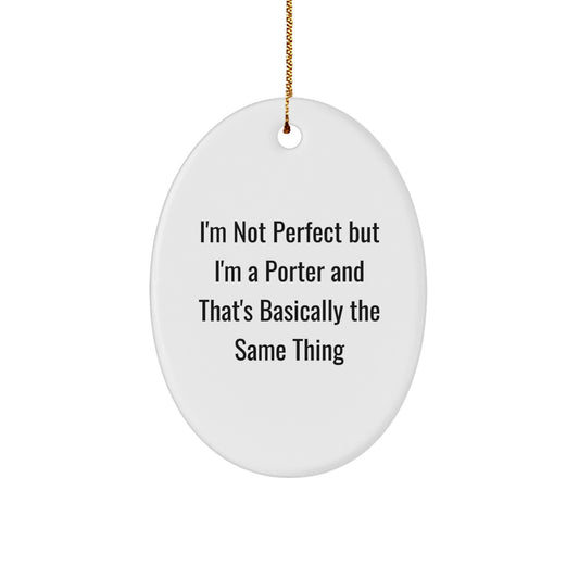 Funny Porter Gifts for Men - Oval Ornament with 'I'm Not Perfect But I'm A Porter And That's Basically The Same Thing' Quote, Christmas Unique Gifts from Family to Friends - Image 1
