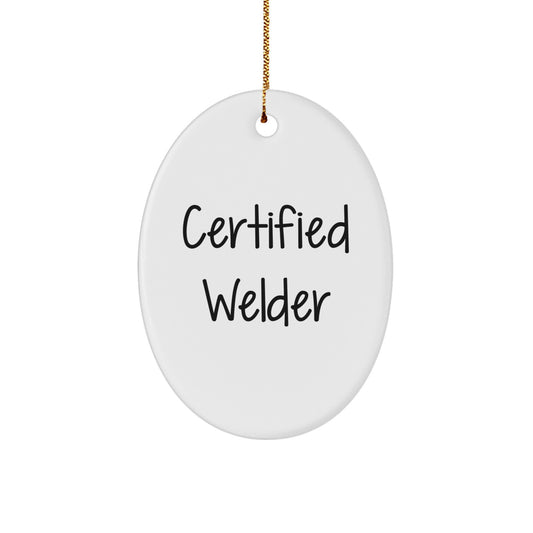 Welder Oval Ornament Gifts from Friends to Certified Welder Men - Funny Quote Oval Shaped White Christmas Unique Gifts - Image 1