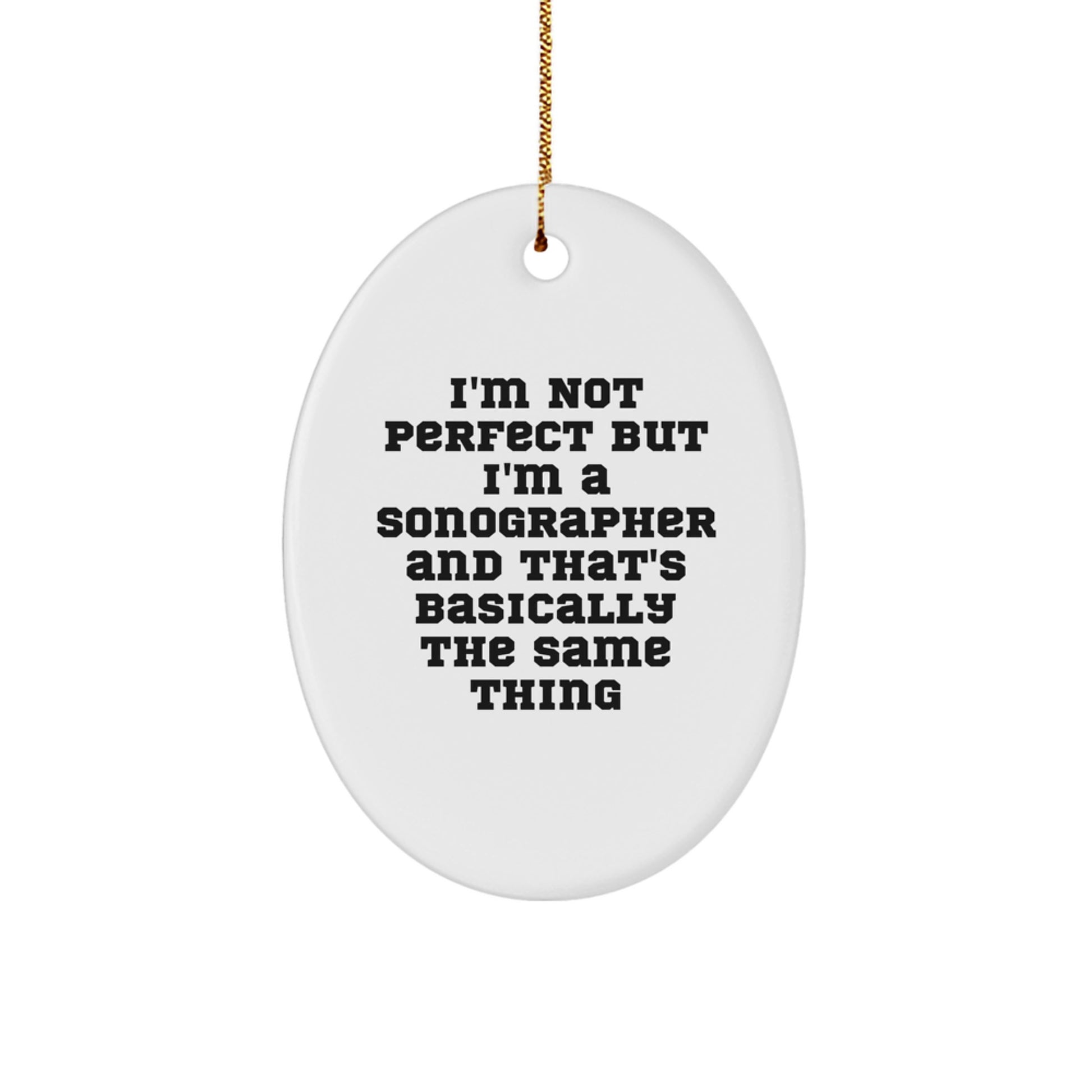 'Funny' Sonographer Gifts: I'm Not Perfect But I'm A Sonographer And That's Basically The Same Thing, Oval Ornament for Christmas Unique Gifts from Friends, Perfect for Sonographer Coworkers - Image 1