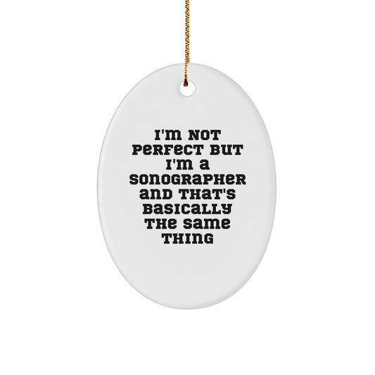 'Funny' Sonographer Gifts: I'm Not Perfect But I'm A Sonographer And That's Basically The Same Thing, Oval Ornament for Christmas Unique Gifts from Friends, Perfect for Sonographer Coworkers - Image 1
