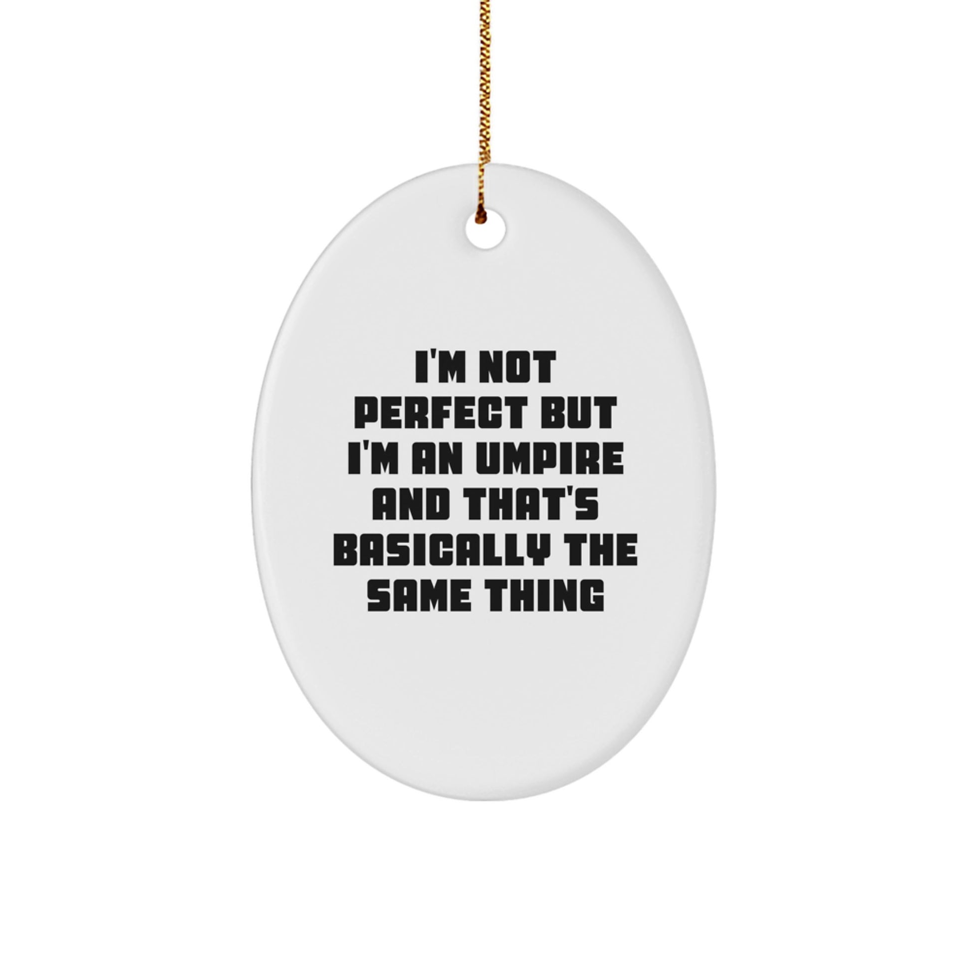 Umpire Gifts, 'I'm Not Perfect But I'm An Umpire And That's Basically The Same Thing' Oval Ornament for Christmas, Gifts from Family to Friends - Image 1