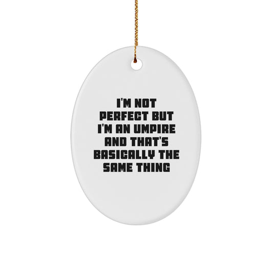 Umpire Gifts, 'I'm Not Perfect But I'm An Umpire And That's Basically The Same Thing' Oval Ornament for Christmas, Gifts from Family to Friends - Image 1