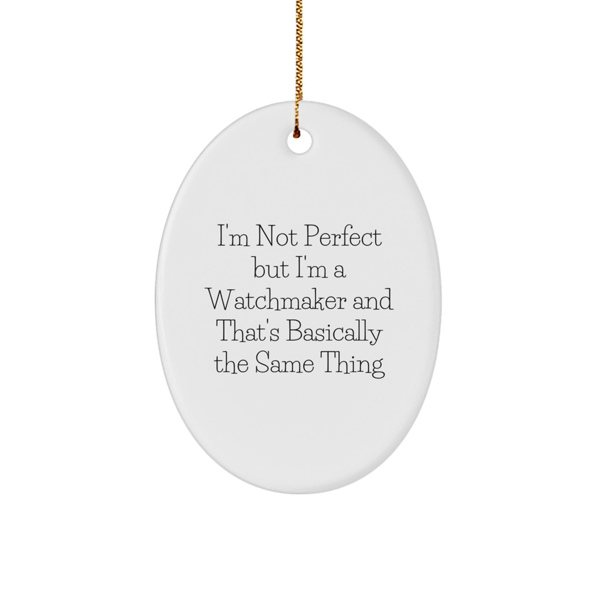 Watchmaker Gifts from Family - 'I'm Not Perfect But I'm A Watchmaker And That's Basically The Same Thing' Oval Ornament, Christmas Unique Presents for Friends, Coworkers - Image 1