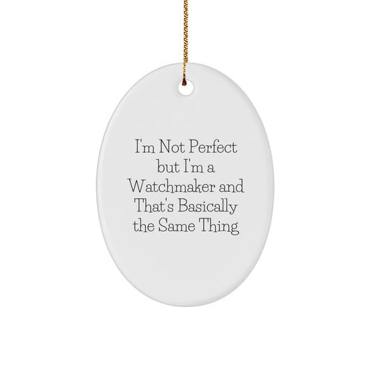 Watchmaker Gifts from Family - 'I'm Not Perfect But I'm A Watchmaker And That's Basically The Same Thing' Oval Ornament, Christmas Unique Presents for Friends, Coworkers - Image 1