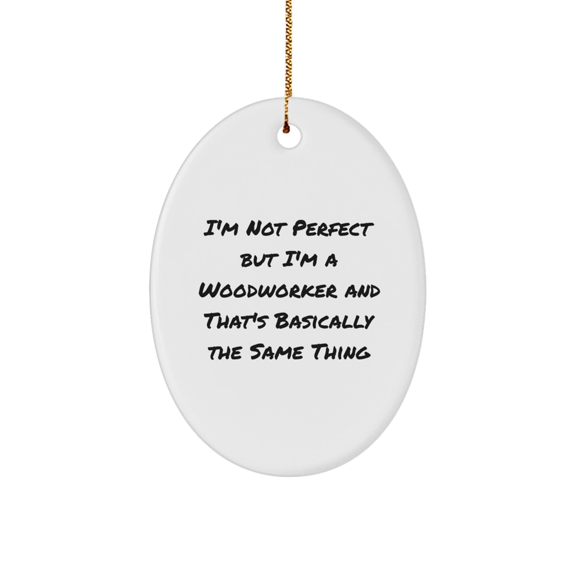 Funny Woodworker Oval Ornament Gifts from Friends, for Men, 'I'm Not Perfect But I'm A Woodworker' Christmas Unique Gifts - Image 1