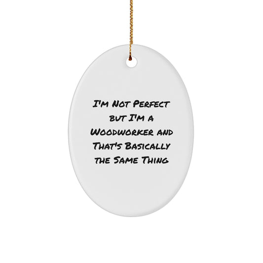 Funny Woodworker Oval Ornament Gifts from Friends, for Men, 'I'm Not Perfect But I'm A Woodworker' Christmas Unique Gifts - Image 1