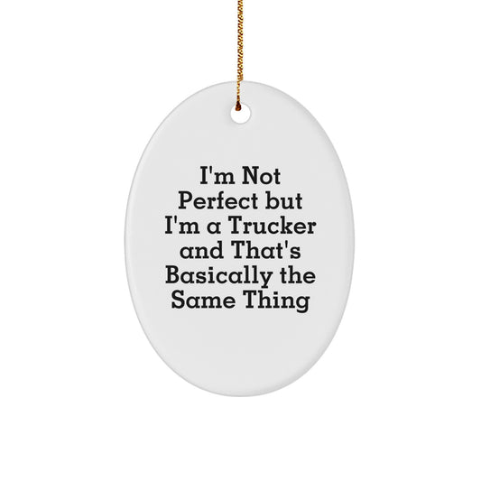 Funny Trucker Gifts from Family - Oval Ornament for Trucker Friends at Christmas, I'm Not Perfect but I'm a Trucker, Unique Trucking Present - Image 1