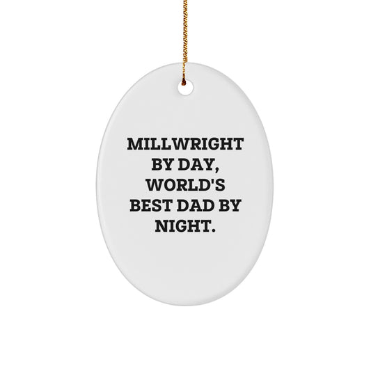 Millwright Gifts from Dad, Funny Oval Ornaments for Men, Unique Christmas Unique Gifts for Millwright, Oval Shaped Ornaments with Quote - Image 1