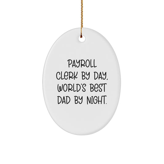 Payroll Clerk Gifts from Friends, Payroll Clerk By Day, World's Best Dad By Night. Oval Ornament, Funny Quote, Christmas Unique Gifts - Image 1