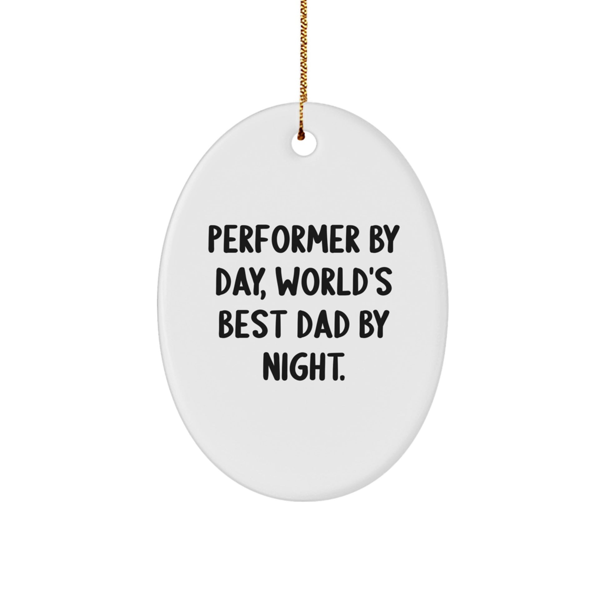 Performer Gifts by Day, World's Best Dad by Night Oval Ornament, Funny Quote Gifts from Men to Performers, Perfect for Christmas - Image 1