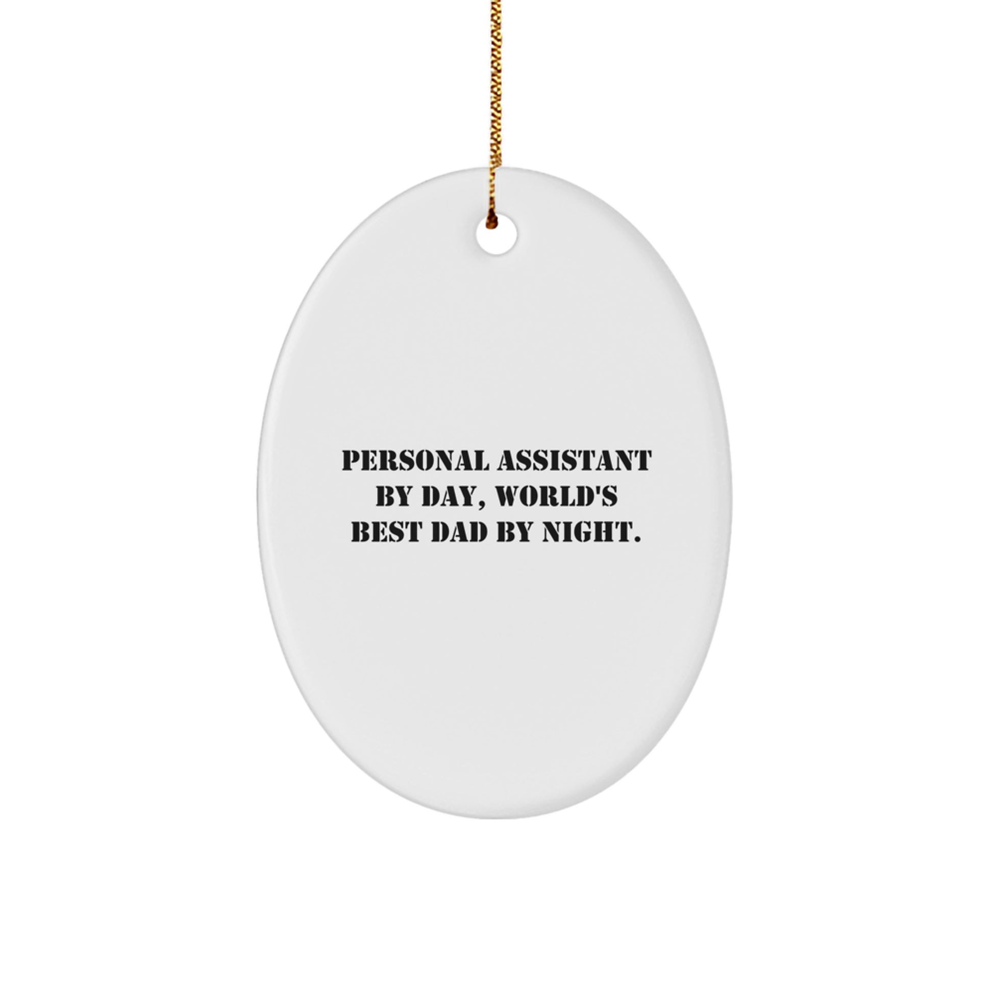Personal Assistant Gifts by Day, Oval Ornament by Night, Funny Quote, Christmas Decorations for Home, Gifts from Dad to Personal Assistant - Image 1