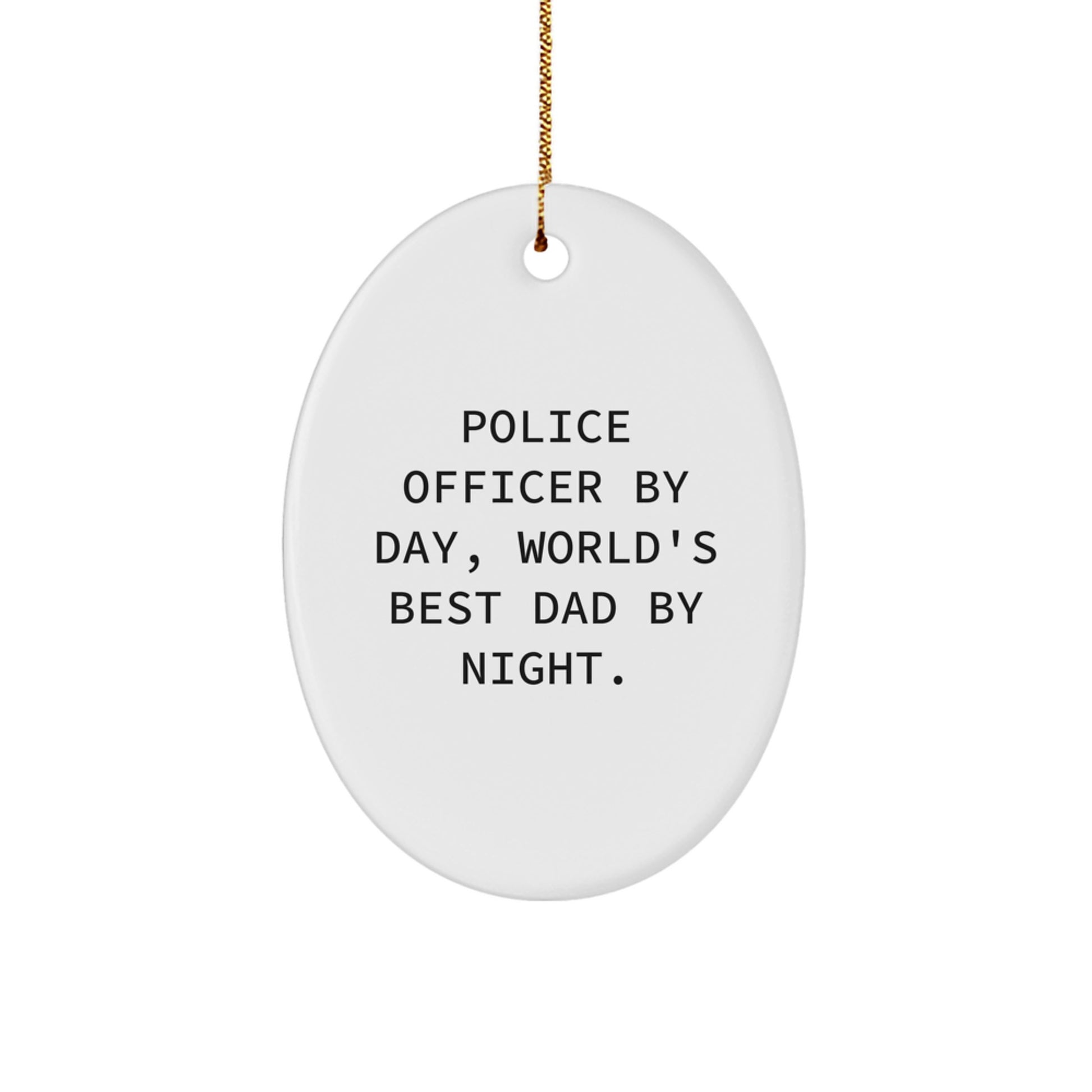 Police Officer Gifts from Men, Funny Oval Ornaments for Him, Christmas Unique Gifts for Police Officer By Day, World's Best Dad By Night. - Image 1