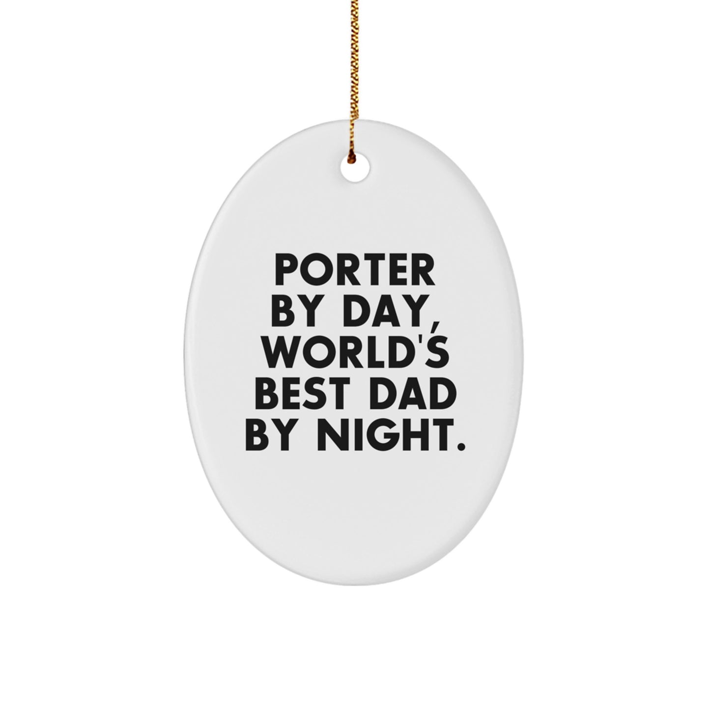 Porter By Day Funny Oval Ornament Gifts from Men for Christmas Decorations, World's Best Dad By Night Quote - Image 1