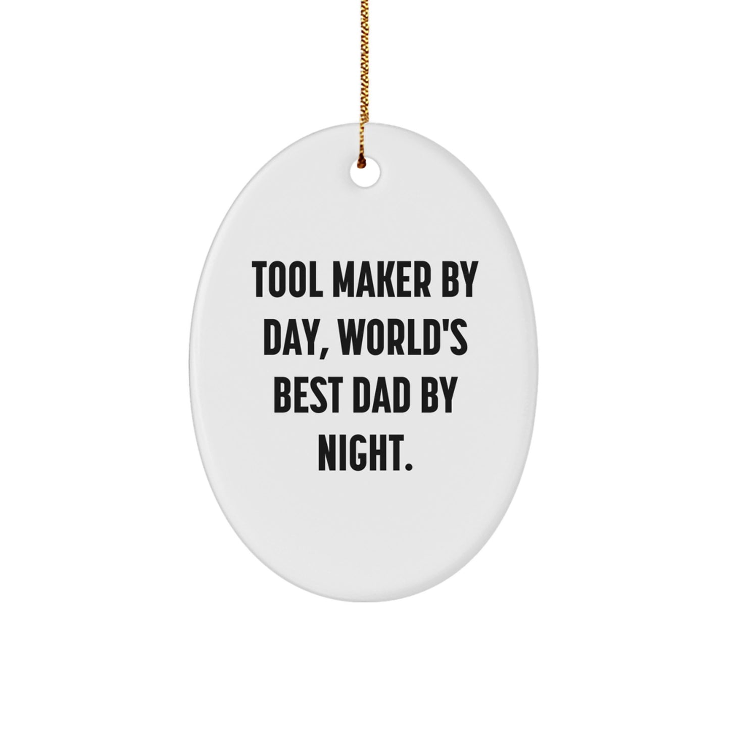 Tool Maker Gifts by Day, Oval Ornament by Night, Funny Christmas Unique Gifts from Dad to Tool Maker - Image 1
