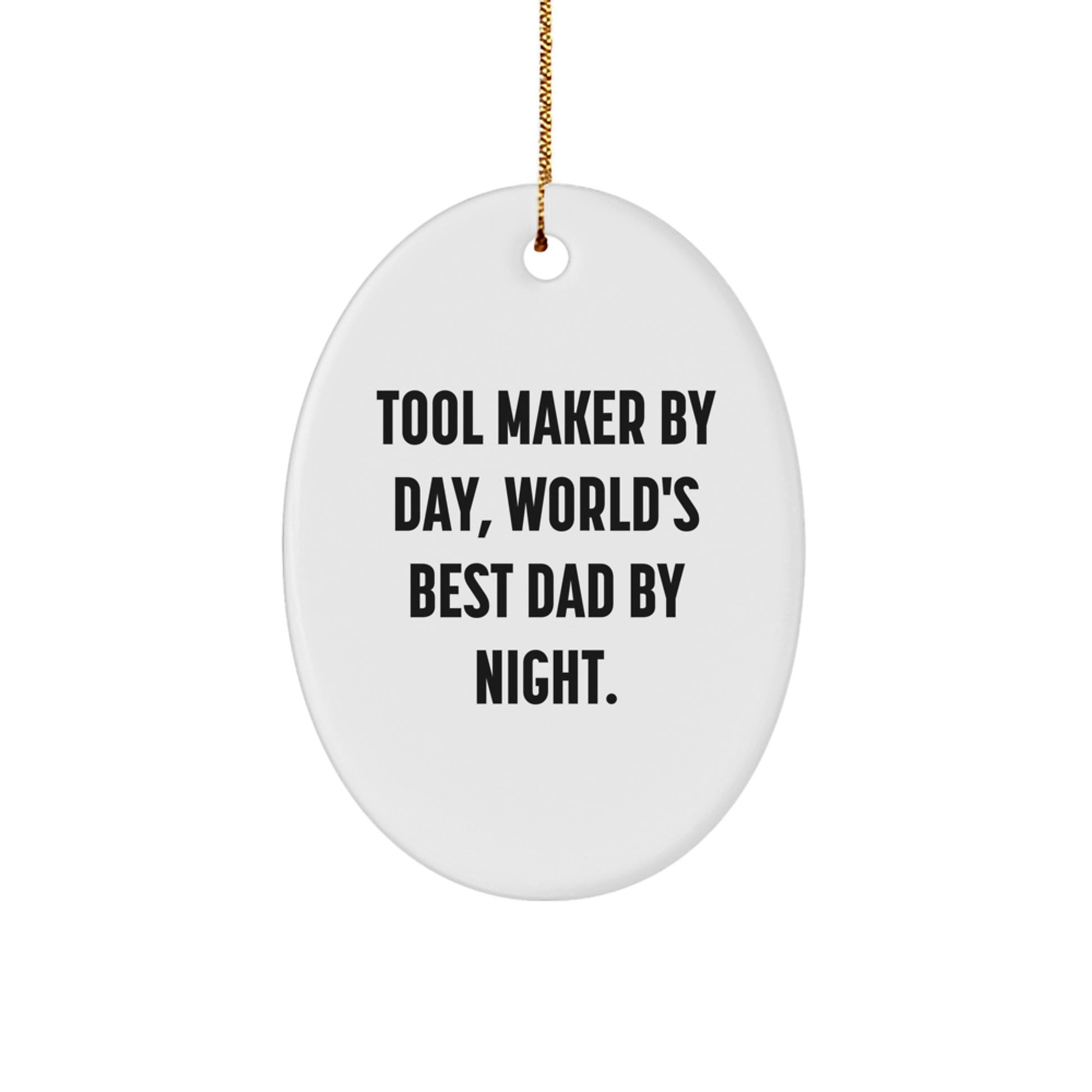 Tool Maker Gifts by Day, Oval Ornament by Night, Funny Christmas Unique Gifts from Dad to Tool Maker - Image 1