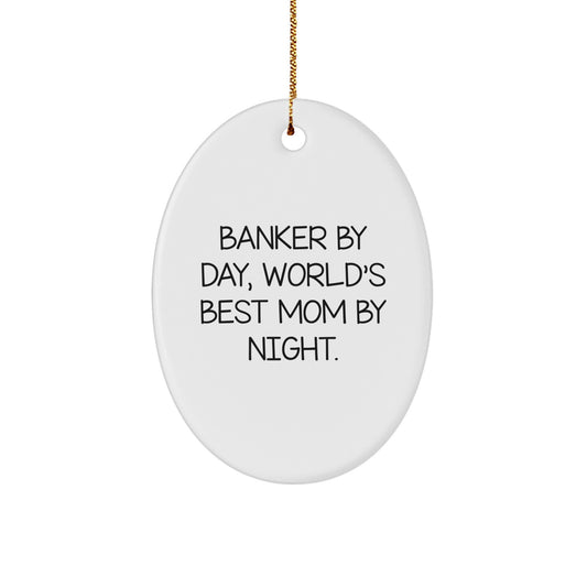 Funny Banker Gifts for Mom by Christmas - Oval Ornament with 'Banker By Day, World's Best Mom By Night.' Quote, Gifts from Dad to Mom - Image 1