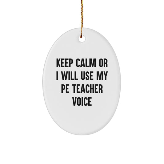 Funny PE Teacher Gifts, Oval Ornament, 'Keep Calm Or I Will Use My Pe Teacher Voice' Christmas Unique Gifts from Friends to PE Teachers - Image 1