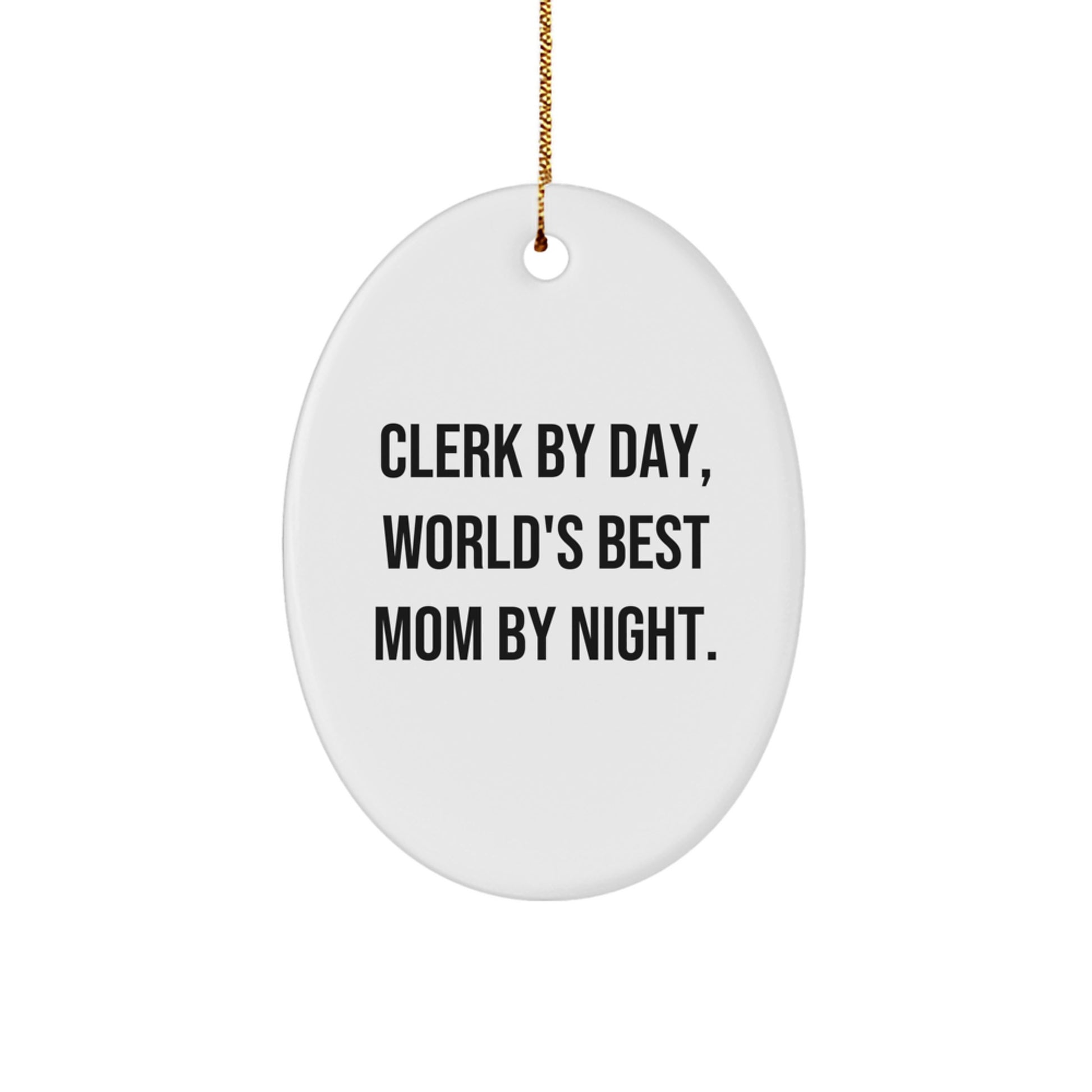 Clerk Gifts by Day, World's Best Mom Gifts by Night, Oval Ornament for Clerk, Christmas Unique Gifts from Friends, Clerk Gifts for Family - Image 1
