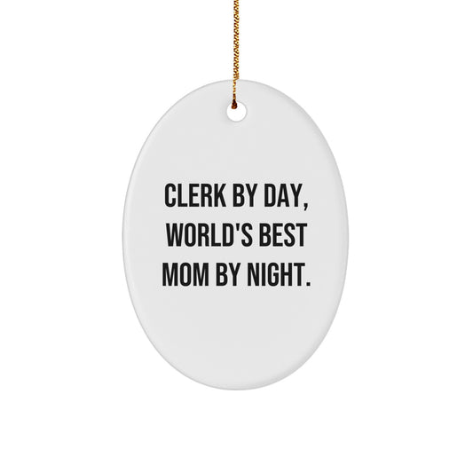 Clerk Gifts by Day, World's Best Mom Gifts by Night, Oval Ornament for Clerk, Christmas Unique Gifts from Friends, Clerk Gifts for Family - Image 1