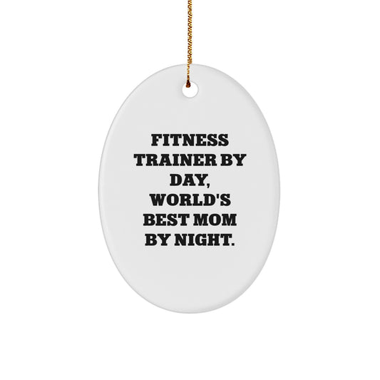 Fitness Trainer Mom Gifts, Oval Ornament, Funny Quote, Christmas Unique Presents from Mom to Fitness Trainer, Fitness Trainer By Day, World's Best Mom By Night. - Image 1