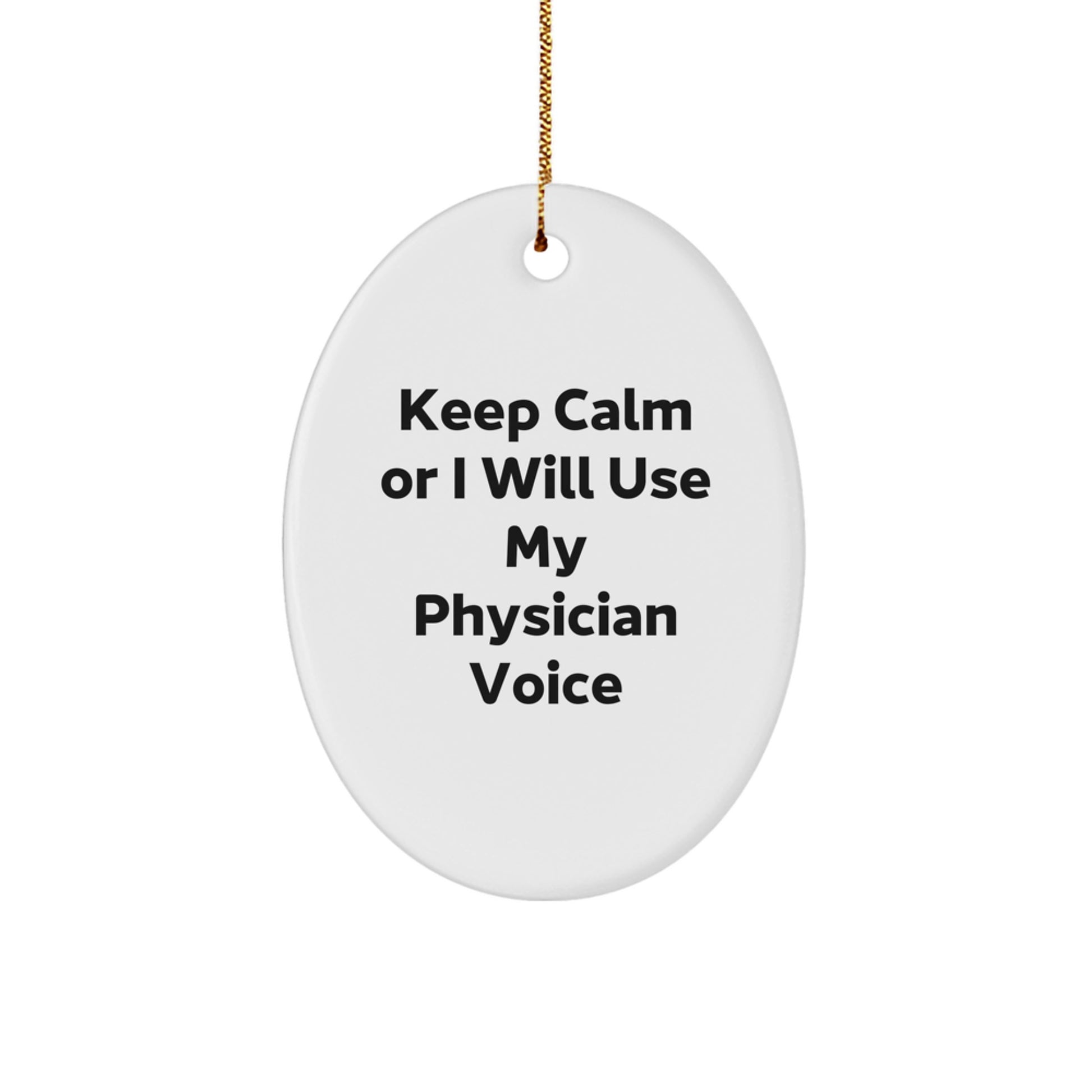 Funny Physician Gifts from Men to Physician Friends - Oval Ornament Keep Calm Or I Will Use My Physician Voice Christmas Unique Gifts - Image 1