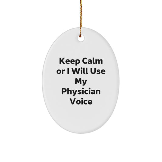 Funny Physician Gifts from Men to Physician Friends - Oval Ornament Keep Calm Or I Will Use My Physician Voice Christmas Unique Gifts - Image 1
