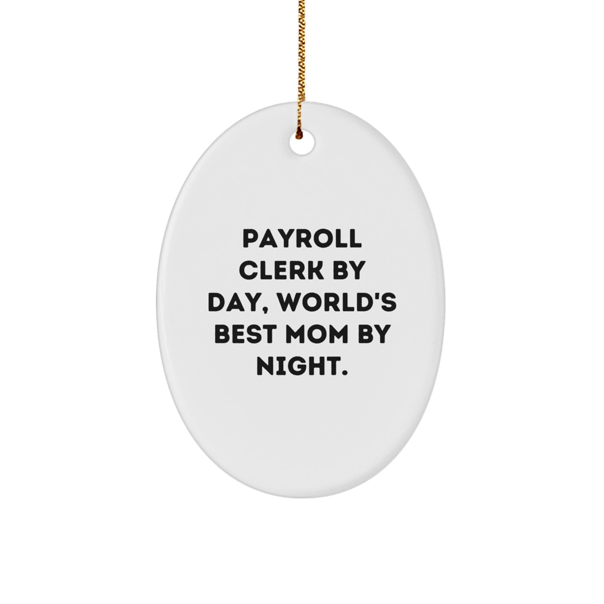 Funny Payroll Clerk Gifts, Oval Ornament with 'Payroll Clerk By Day, World's Best Mom By Night.' Quote, Christmas Unique Gifts for Women from Friends - Image 1