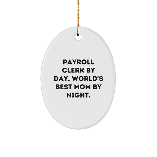 Funny Payroll Clerk Gifts, Oval Ornament with 'Payroll Clerk By Day, World's Best Mom By Night.' Quote, Christmas Unique Gifts for Women from Friends - Image 1