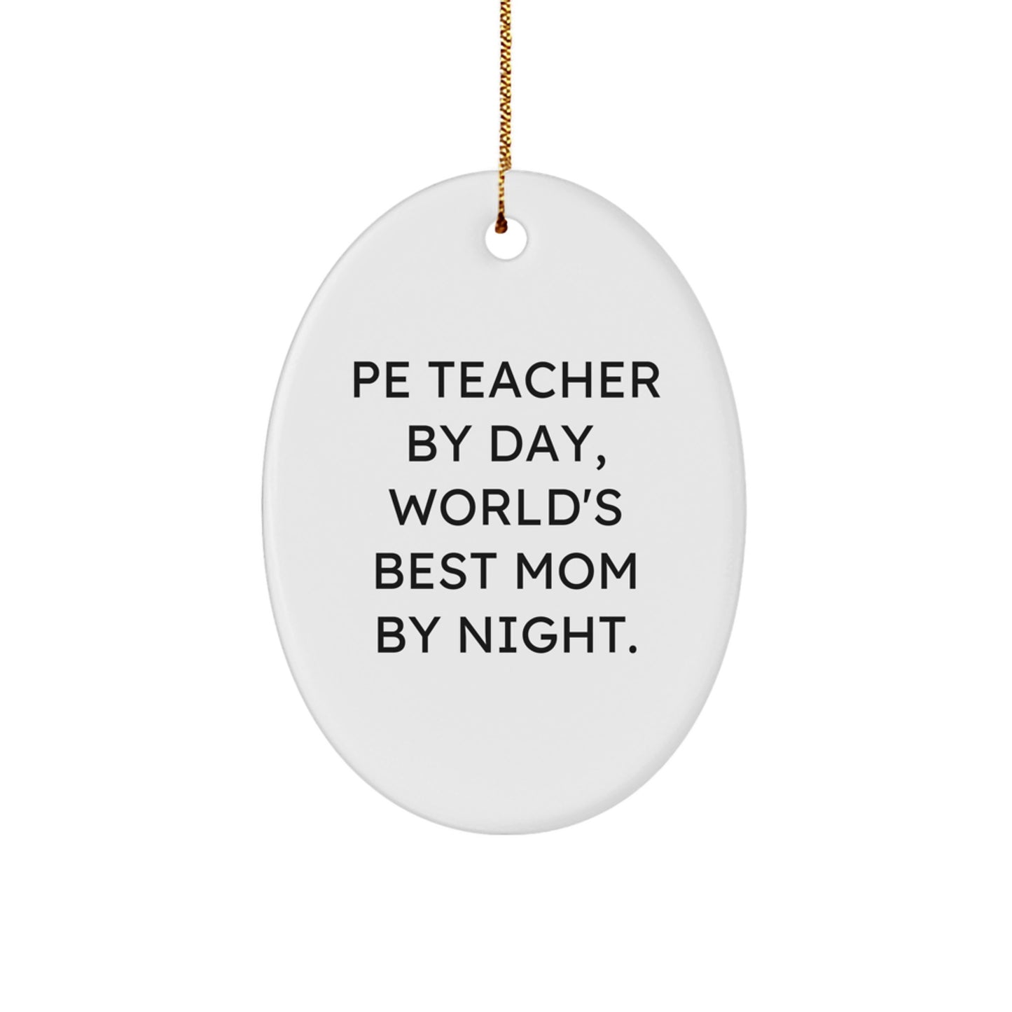 Funny PE Teacher Gifts for Men - Oval Ornament - A Great Gift for Pe Teacher By Day World's Best Mom By Night. - Image 1