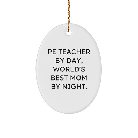 Funny PE Teacher Gifts for Men - Oval Ornament - A Great Gift for Pe Teacher By Day World's Best Mom By Night. - Image 1