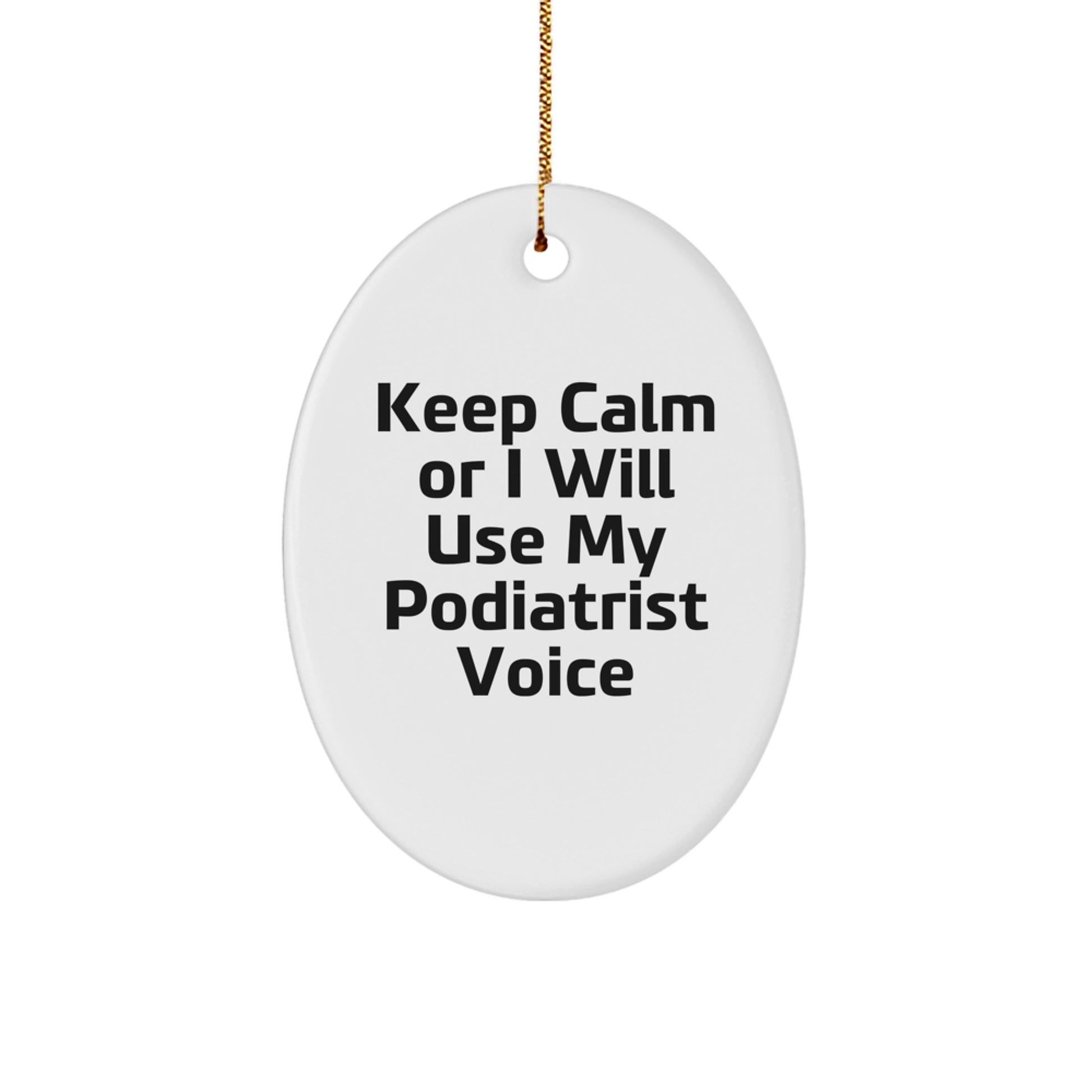 Funny Podiatrist Gifts for Christmas, Oval Ornament with 'Keep Calm Or I Will Use My Podiatrist Voice' Quote, from Family, Friends, Coworkers to Podiatrist - Image 1