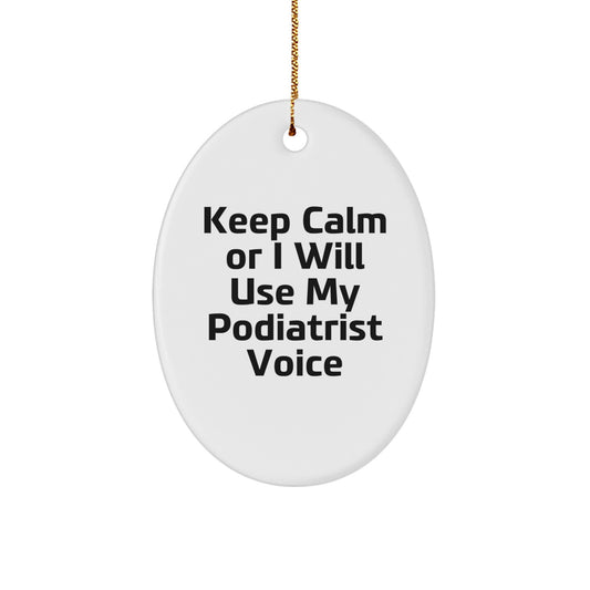 Funny Podiatrist Gifts for Christmas, Oval Ornament with 'Keep Calm Or I Will Use My Podiatrist Voice' Quote, from Family, Friends, Coworkers to Podiatrist - Image 1