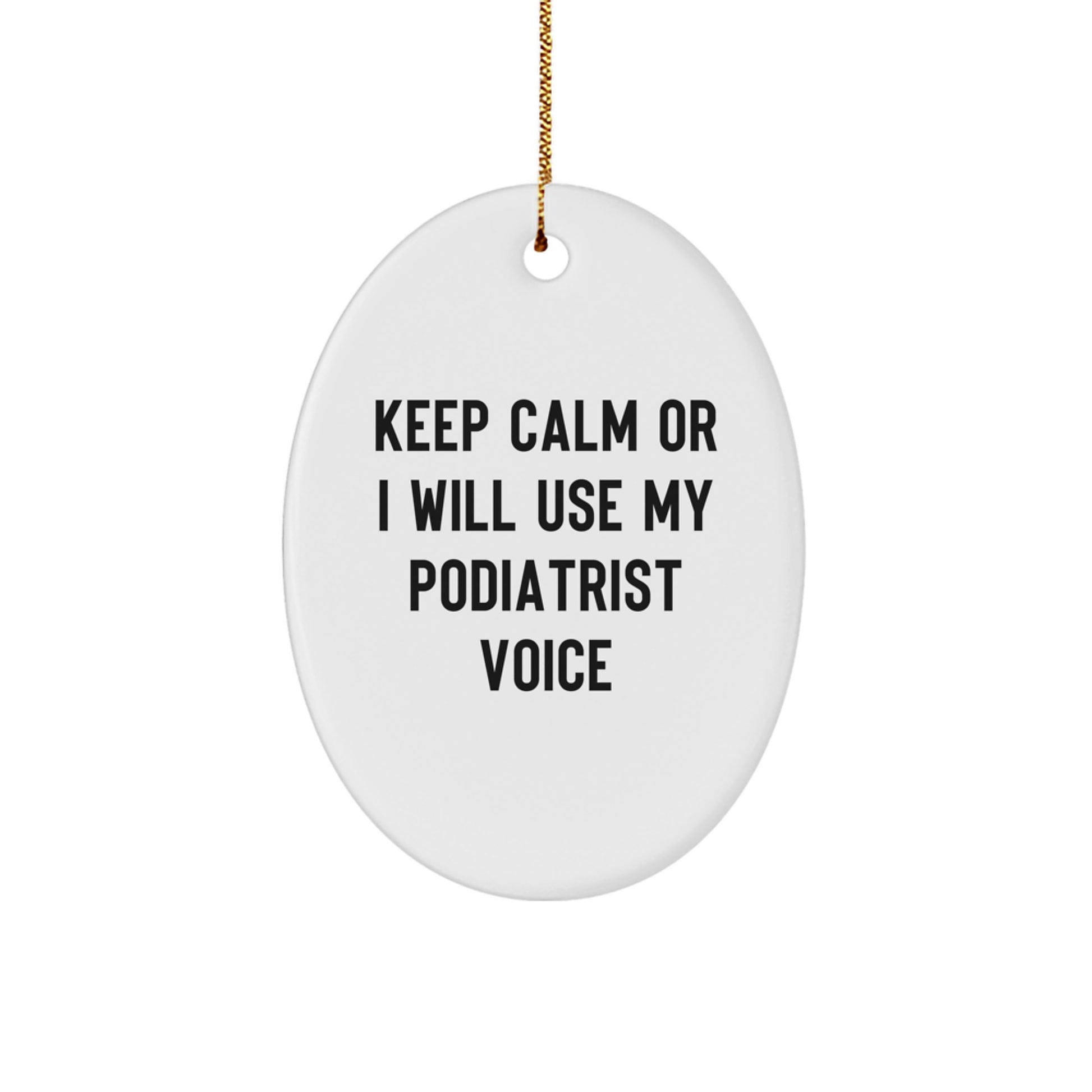 Funny Podiatrist Gifts from Friends for Men and Women - Oval Ornament 'Keep Calm Or I Will Use My Podiatrist Voice' Christmas Unique Decorations - Image 1
