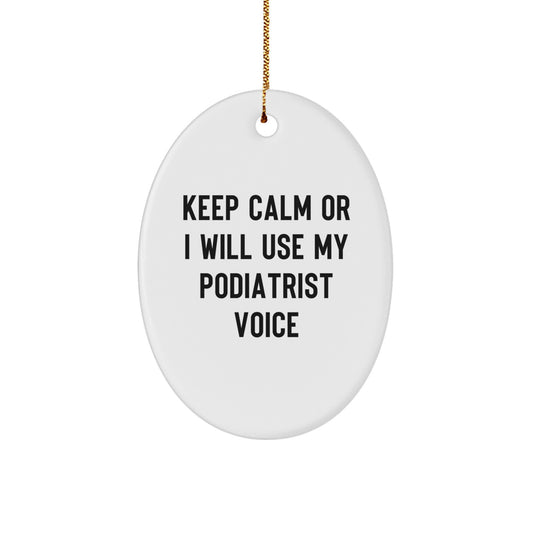 Funny Podiatrist Gifts from Friends for Men and Women - Oval Ornament 'Keep Calm Or I Will Use My Podiatrist Voice' Christmas Unique Decorations - Image 1