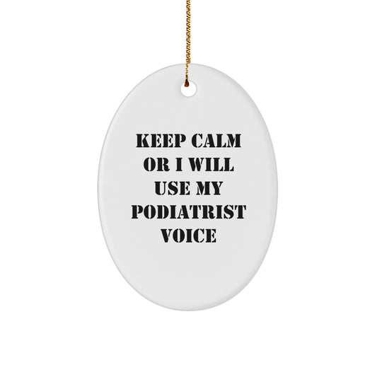 Funny Podiatrist Gifts from Family - Christmas Unique Oval Ornament - Keep Calm Or I Will Use My Podiatrist Voice - Image 1