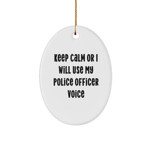 Police Officer Funny Christmas Unique Gifts from Men to Police Officers - Oval Ornament Keep Calm Or I Will Use My Police Officer Voice - Image 1