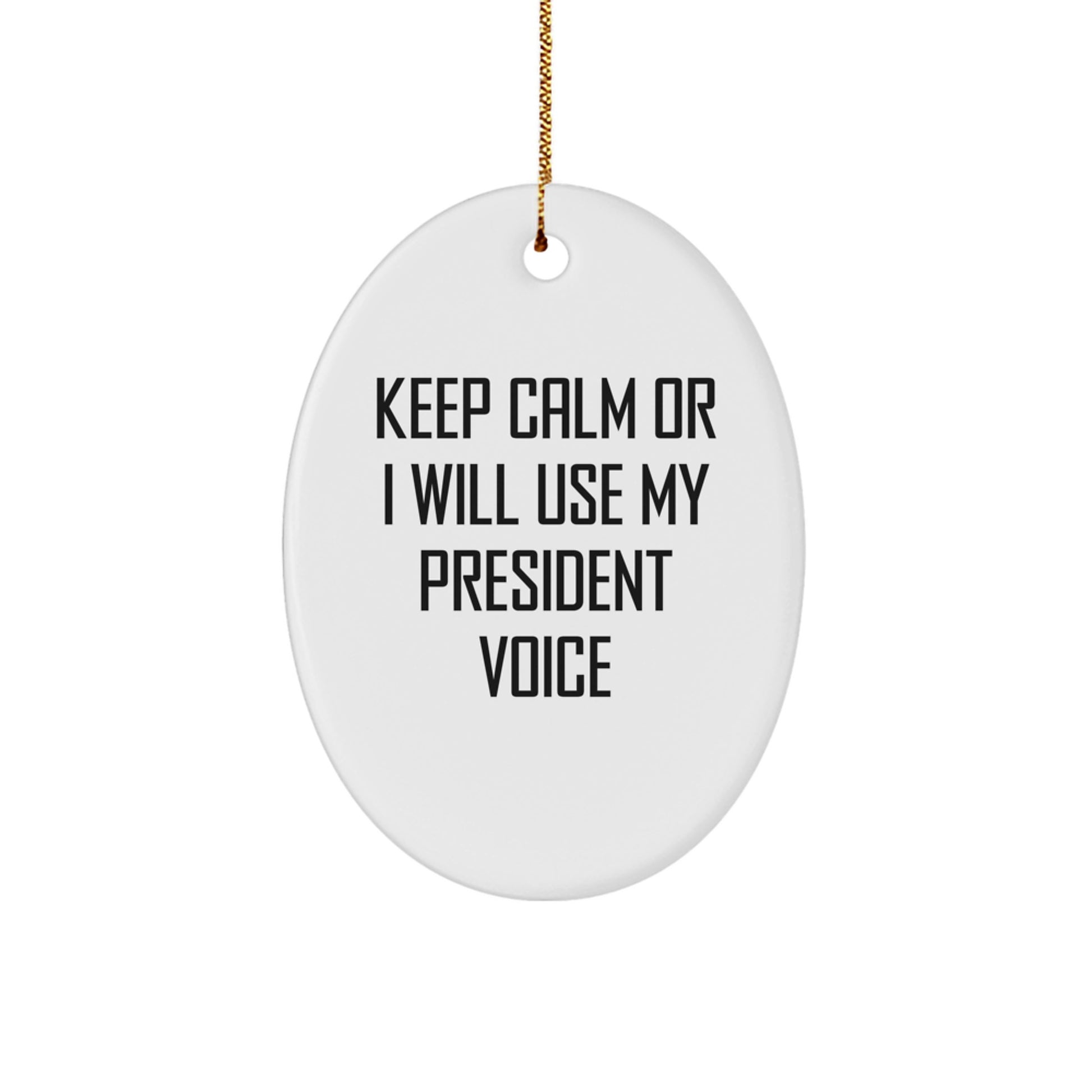 Funny Keep Calm President Voice Oval Ornament for President Gifts from Friends with Gold Cord, Christmas Unique - Image 1