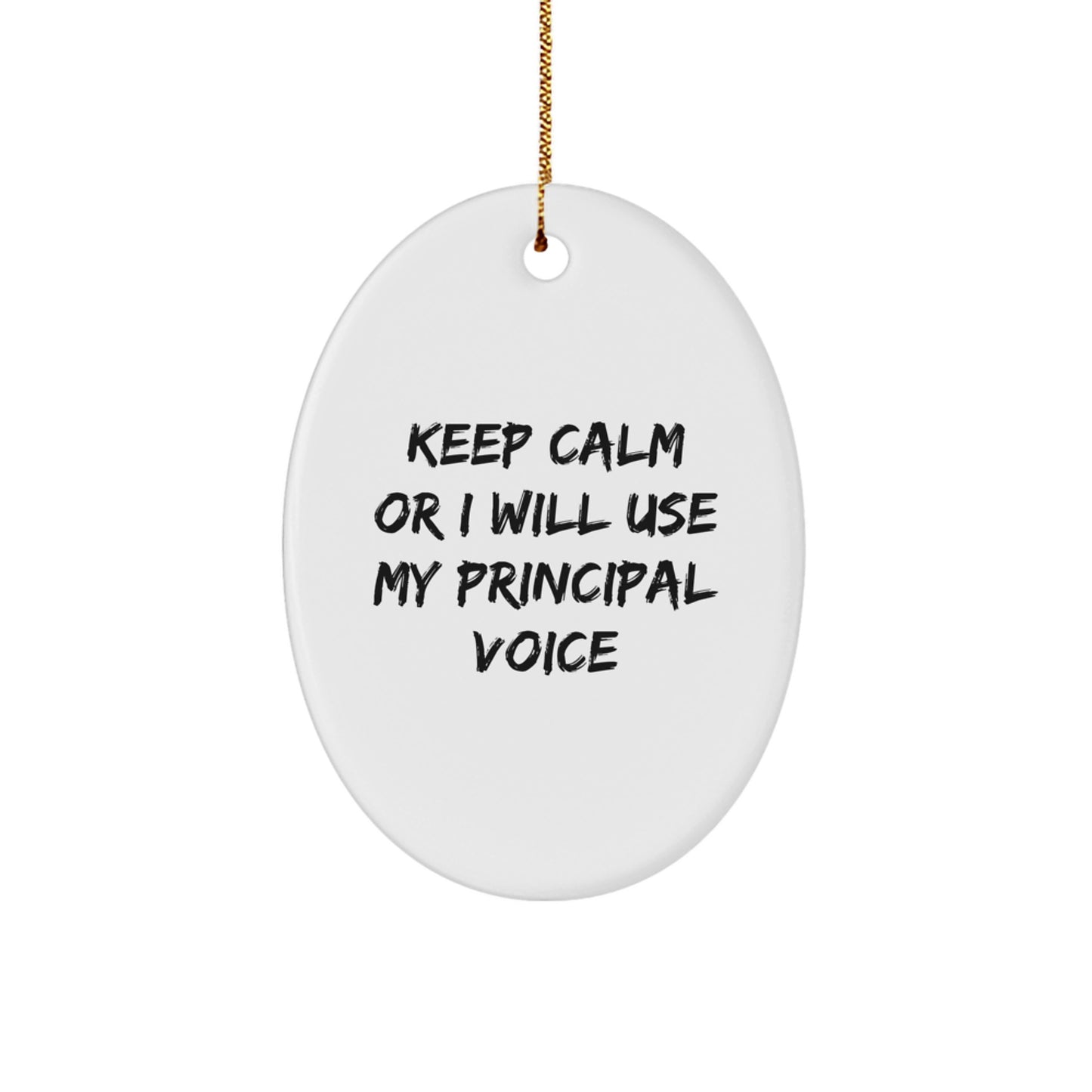 Funny Principal Christmas Oval Ornament Gifts for Men Women Friends Family from Keep Calm Or I Will Use My Principal Voice - Image 1