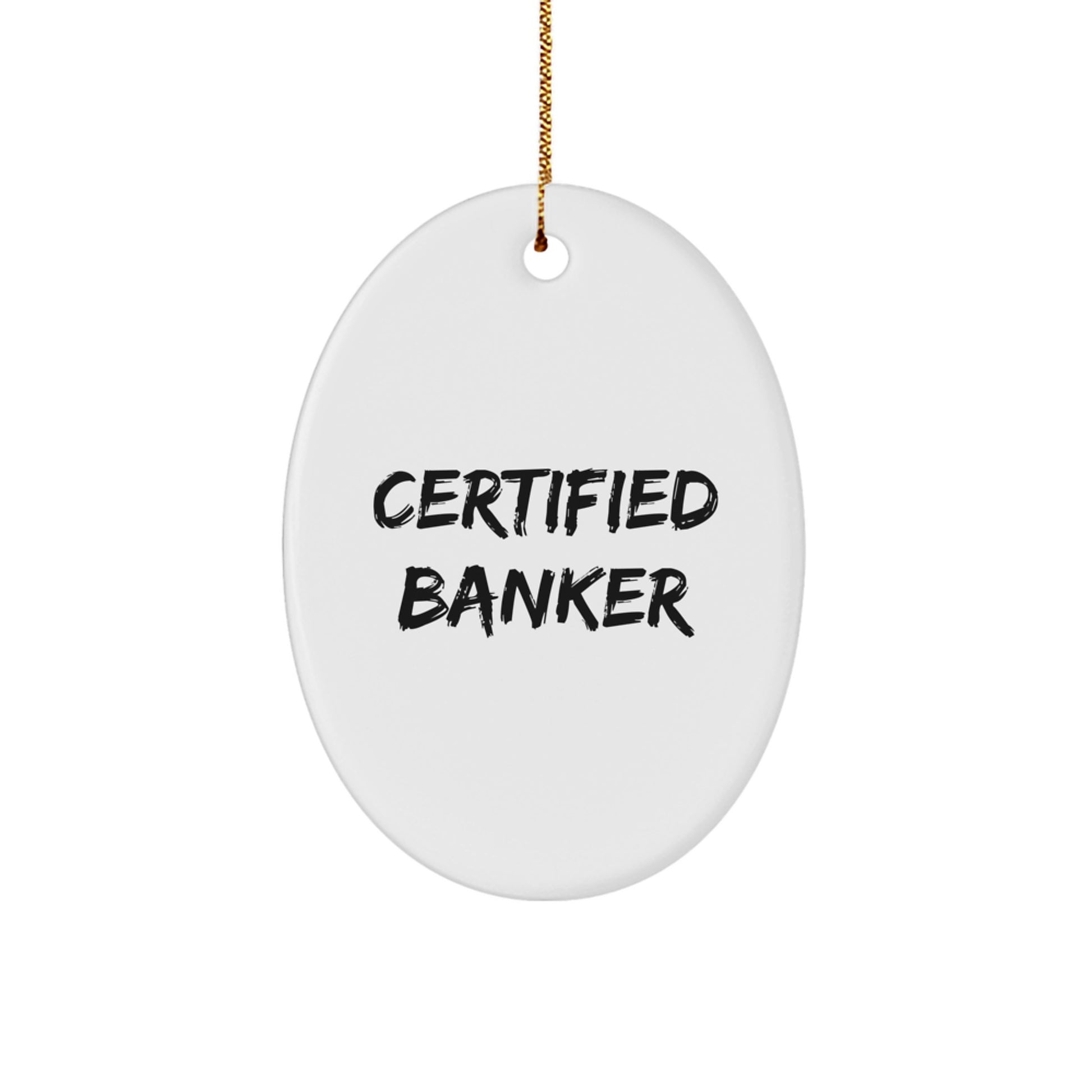 Funny Certified Banker Oval Ornament Gifts from Friends, Family, or Coworkers for Banker Men and Women, Christmas Unique Decorations - Image 1