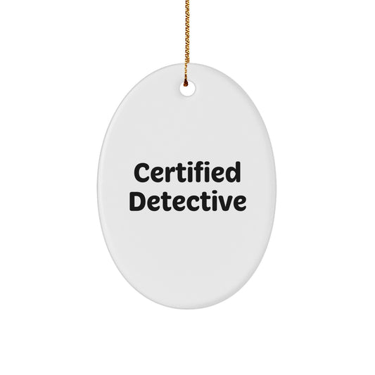 Funny Detective Gifts from Friends - Oval Ornament Quote - 'Certified Detective' Christmas Decoration - Image 1