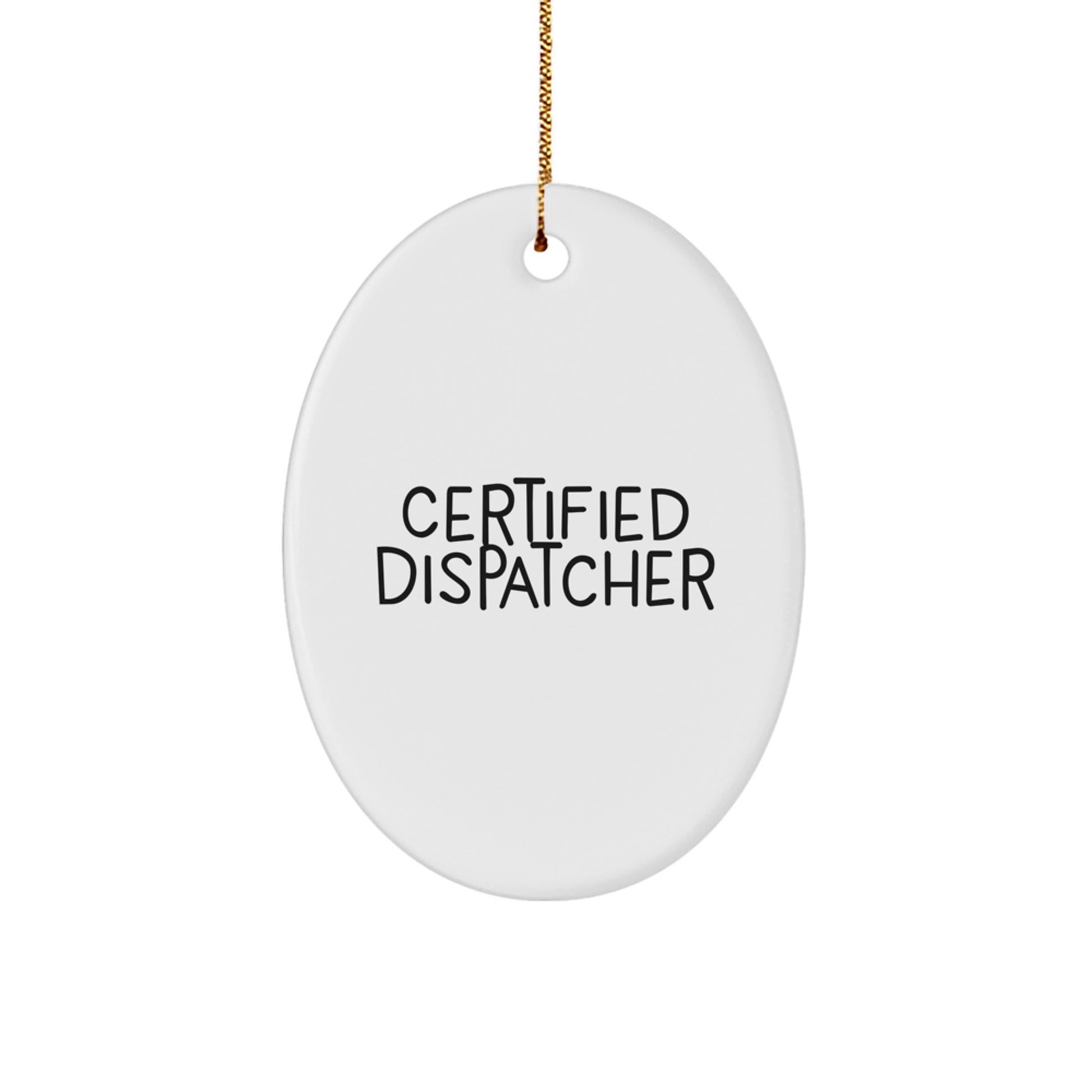 Funny Certified Dispatcher Christmas Unique Gifts from Friends, Oval Ornament for Dispatcher - Image 1