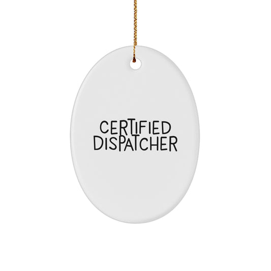 Funny Certified Dispatcher Christmas Unique Gifts from Friends, Oval Ornament for Dispatcher - Image 1