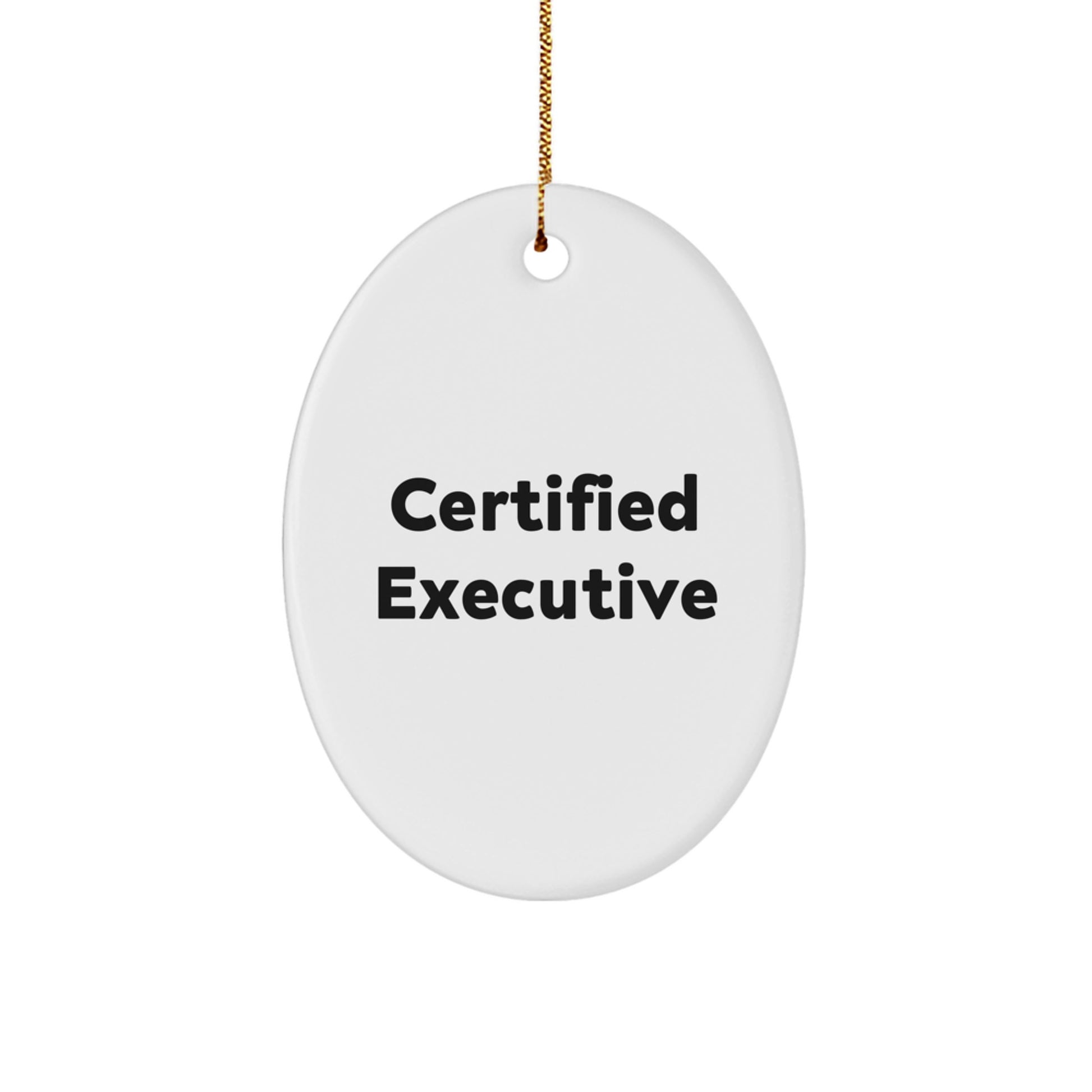 Funny Certified Executive Oval Ornament Gifts from Friends for Men, Inspirational Quote, Christmas Unique Executive Gifts - Image 1