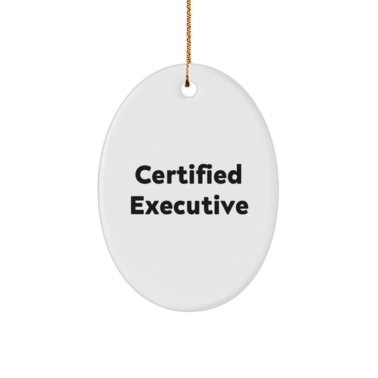Funny Certified Executive Oval Ornament Gifts from Friends for Men, Inspirational Quote, Christmas Unique Executive Gifts - Image 1