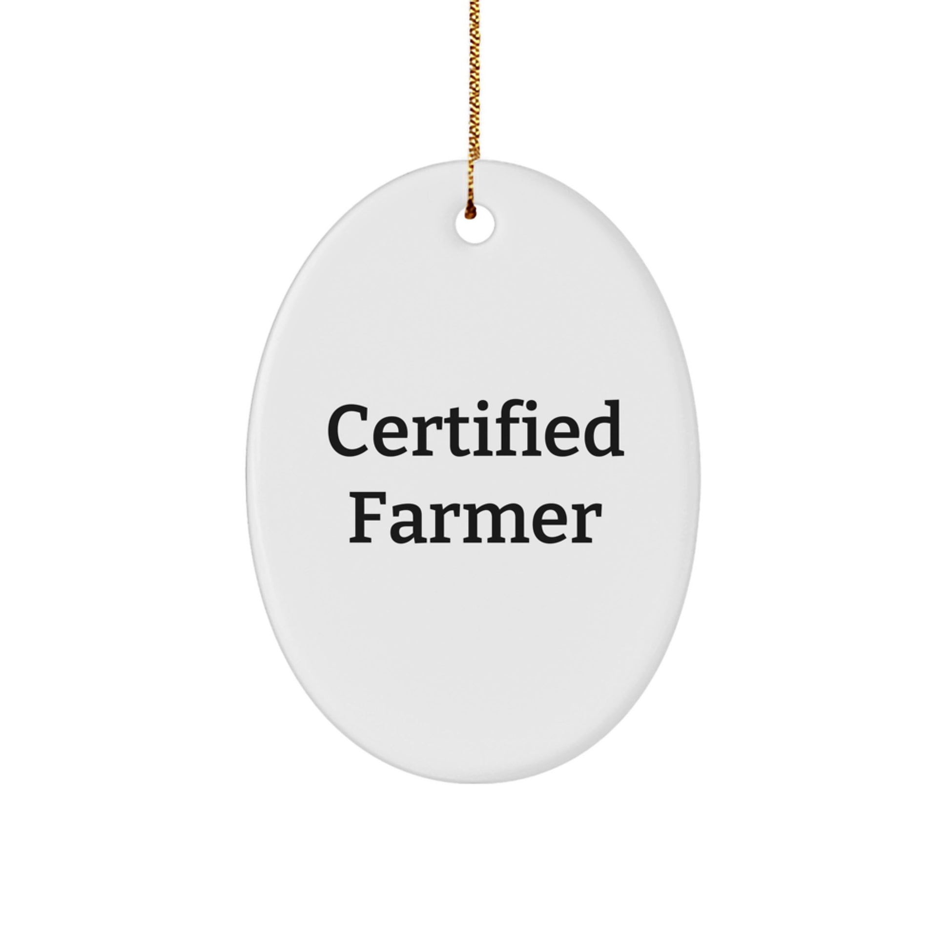 Funny Farmer Gifts for Christmas - Oval Ornament with 'Certified Farmer' Quote from Gifts from Men to Farmer Friends and Family - Image 1