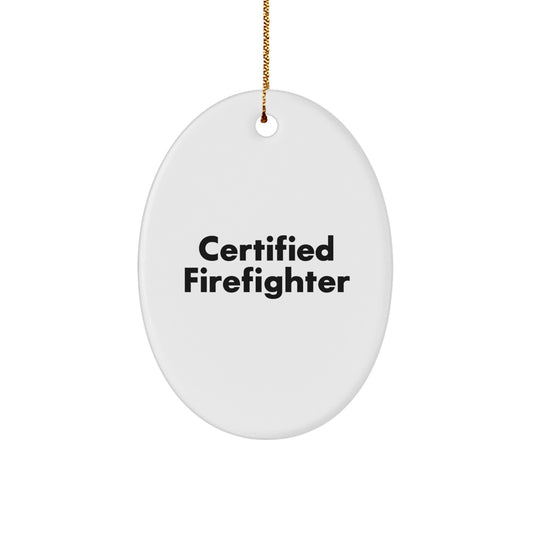 Funny Firefighter Gifts from Men - Christmas Unique Oval Ornament for Firefighter Friends - 'Certified Firefighter' Quote - Image 1