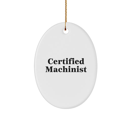 Funny Machinist Gifts from Men to Friends - Oval Ornament for Certified Machinist Christmas Decorations - Image 1